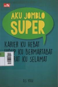 Image of Aku Jomblo Super : Karier ku Hebat, Hidup Ku Bermartabat, Akhirat Ku Selamat