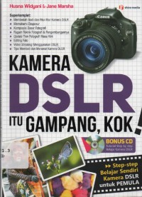 Image of Kamera DSLR itu Gampang, Kok! : Step-Step Belajar Mandiri Kamera DSLR untuk Pemula
