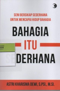Image of Bahagia Itu Sederhana : Seni Bersikap Sederhana untuk Mencapai Hidup Bahagia