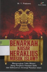 Image of Benarkah Kaisar Heraklius Masuk Islam? : Mengungkap Tabir Misteri Sang Panglima Pasukan Salib dan Dahsyatnya Strategi Pasukan Islam