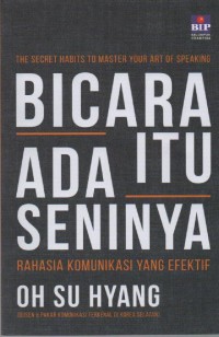 Image of Bicara itu Ada Seninya ( The Secret Habits to Master Your Art f Speaking ) : Rahasia Komunikasi yang Efektif