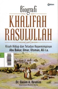 Image of Biografi Khalifah Rasulullah : Kisah Hidup dan Teladan Kepemimpinan Abu Bakat, Umar, Utsman, Ali r.a