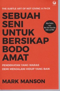Image of Sebuah Seni untuk Bersikap Bodo Amat : Pendekatan yang Waras Demi Menjalani Hidup yang Baik