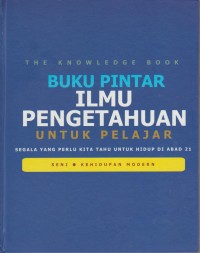 Image of Buku Pintar Ilmu Pengetahuan Untuk Pelajar : Seni, Kehidupan Modern
