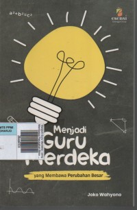 Image of Menjadi Guru Merdeka : yang Membawa Perubahan Besar