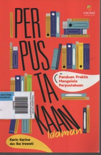 Image of Perpustakaan Idaman : Panduan Praktis Mengelola Perpustakaan