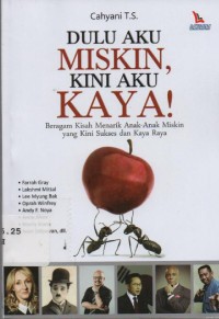 Image of Dulu Aku Miskin, Kini Aku Kaya! : Beragam Kisah Menarik Anak-Anak Miskin yang Kini Sukses dan Kaya Raya