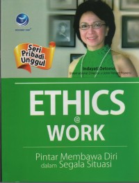 Image of Ethics @Work ( Seri Pribadi Unggul ) : Pintar Membawa Diri dalam Segala Situasi