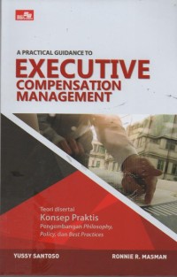 Image of A Practical Guidance to Executive Compensation Management : Manajemen Kompensasi Eksekutif