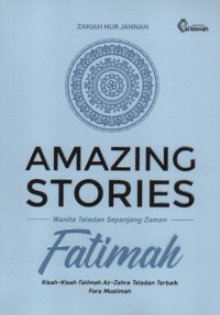 Image of Fatimah : Amazing Stories Wanita Teladan Sepanjang Zaman ( Kisah-Kisah Fatimah Az-Zahra Teladan Terbaik Para Muslimah)