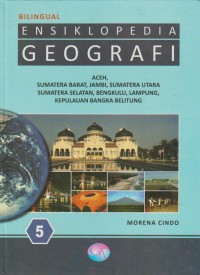Image of Ensiklopedia Geografi 5 : Aceh. Sumatera Barat, Jambi, Sumatera Utara, Sumatera Selatan, Bengkulu, Lampung, Kepulauan Bangka belitung