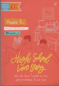 Image of High School Love Story : Aku dan Kamu Terjebak di Zona Paling Berbahaya Friend Zone!