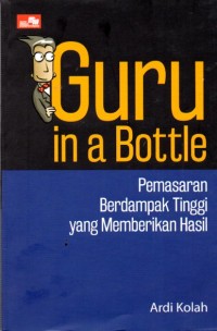 Image of Guru in a Bottle : pemasaran berdampak tinggi yang memberikan hasil