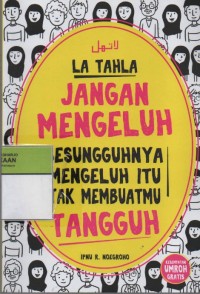 Image of La Tahla : Jangan Mengeluh Sesungguhnya Mengeluh itu Tak Membuatmu Tangguh