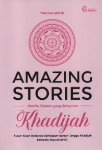 Image of Khadijah : Amazing Stories Wanita Teladan yang Sempurna ( Kisah-Kisah Romansa Kehidupan Rumah Tangga Khadijah Bersama Rasulullah )