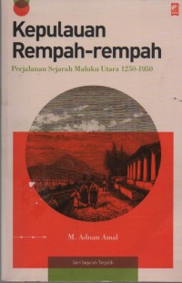 Image of Kepulauan Rempah-Rempah : Perjalanan Sejarah Maluku Utara 1250-1950