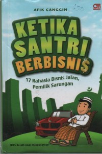 Image of Ketika Santri Berbisnis : 17 Rahasia Bisnis Jalan, Pemilik Sarungan