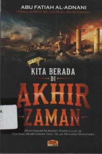 Image of Kita Berada di Akhir Zaman : menyingkap Nubuwat Rasulullah SAW tentang akhir zaman yang telah menjadi kenyataan