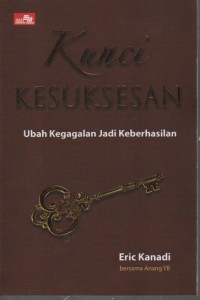 Image of Kunci Kesuksesan : Ubah Kegagalan Jadi Keberhasilan