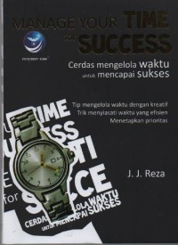 Image of Manage Your Time for Success : Cerdas Mengelola Waktu untuk Mencapai Sukses