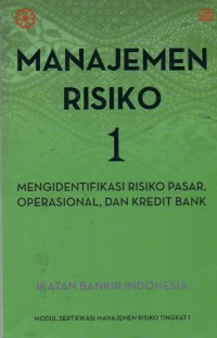 Image of Manajemen Risiko 1 : Mengidentifikasi Risiko Pasar, Operasional, dan Kredit Bank