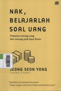 Image of Nak, Belajrlah Soal Uang : Pelajaran tentang uang dari seorang ayah kaya Korea