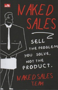Image of Naked Sales : Seel the Problem you Solve, Not the Product