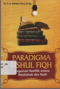 Image of Paradigma Ushul Fiqih : negosiasi konflik antara mashlahah dan nash