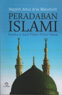 Image of Peradaban Islami : Fondasi dan Pilar-Pilar Iman