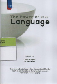 Image of The Power of Language : Kecakapan Berbahasa dalam Komunikasi Melalui Kisah Klasik Barat dan Timur untuk Menarik Perhatian Orang Banyak