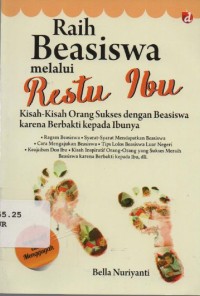 Image of Raih Beasiswa melalui Restu Ibu : Kisah-kisah Orang Sukses dengan Beasiswa karena Berbakti Kepada Ibunya