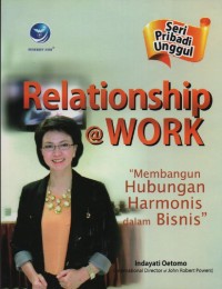 Image of Relationship @Work (Seri Pribadi Unggul) : Membangun Hubungan Harmonis dalam Bisnis