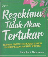 Image of Rezekimu Tidak Akan Tertukar : Memahami Konsep Rezeki Menurut Al-Qur'an Agar Hidup Qana'ah dan Selalu Bersyukur
