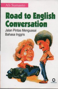 Image of Road to English Conversation : Jalan Pintas Menguasai Bahasa Inggris