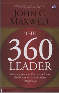 Image of The 360 Leader : Mengembangkan Pengaruh Anda dari Posisi Mana Pun Dalam Organisasi